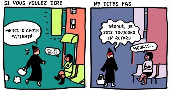 Si vous voulez dire Merci d'avoir patienté, ne dites pas Désolé je suis toujours en retard